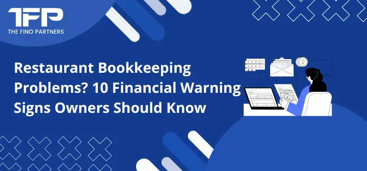 Restaurant Bookkeeping Problems? 10 Financial Warning Signs Owners Should Know